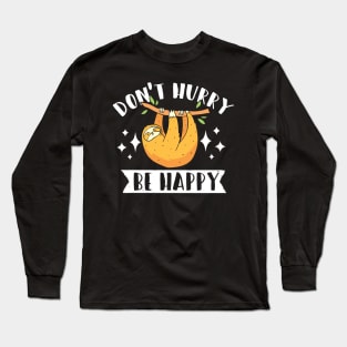 Don't Hurry Be Happy Sloth Gift Long Sleeve T-Shirt